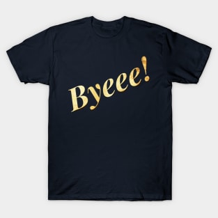 Byeee T-Shirt